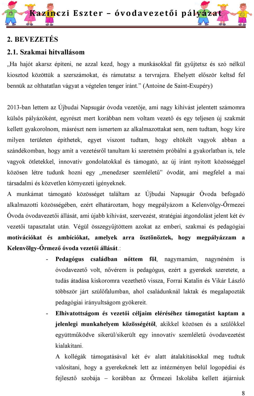 (Antoine de Saint-Exupéry) 2013-ban lettem az Újbudai Napsugár óvoda vezetője, ami nagy kihívást jelentett számomra külsős pályázóként, egyrészt mert korábban nem voltam vezető és egy teljesen új