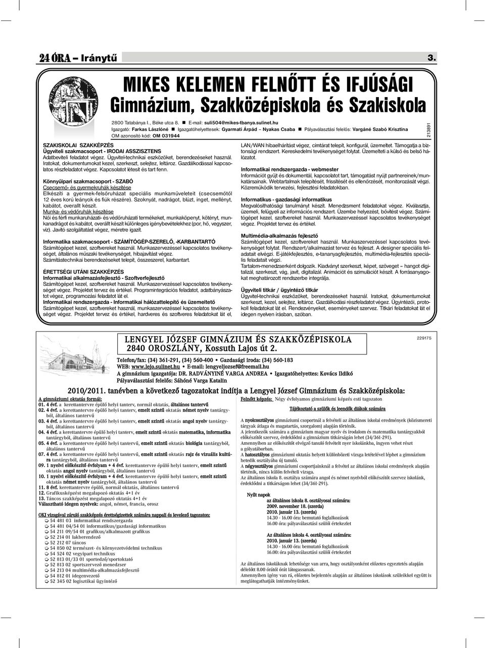 szakmacsoport - IRODAI ASSZISZTENS Adatbeviteli feladatot végez. Ügyvitel-technikai eszközöket, berendezéseket használ. Iratokat, dokumentumokat kezel, szerkeszt, selejtez, leltároz.