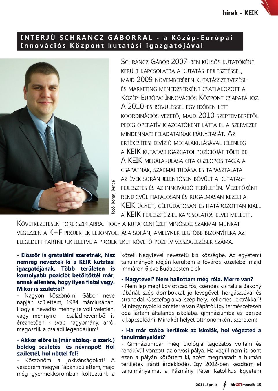 A 2010-es bővüléssel egy időben lett koordinációs vezető, majd 2010 szeptemberétől pedig operatív igazgatóként látta el a szervezet mindennapi feladatainak irányítását.