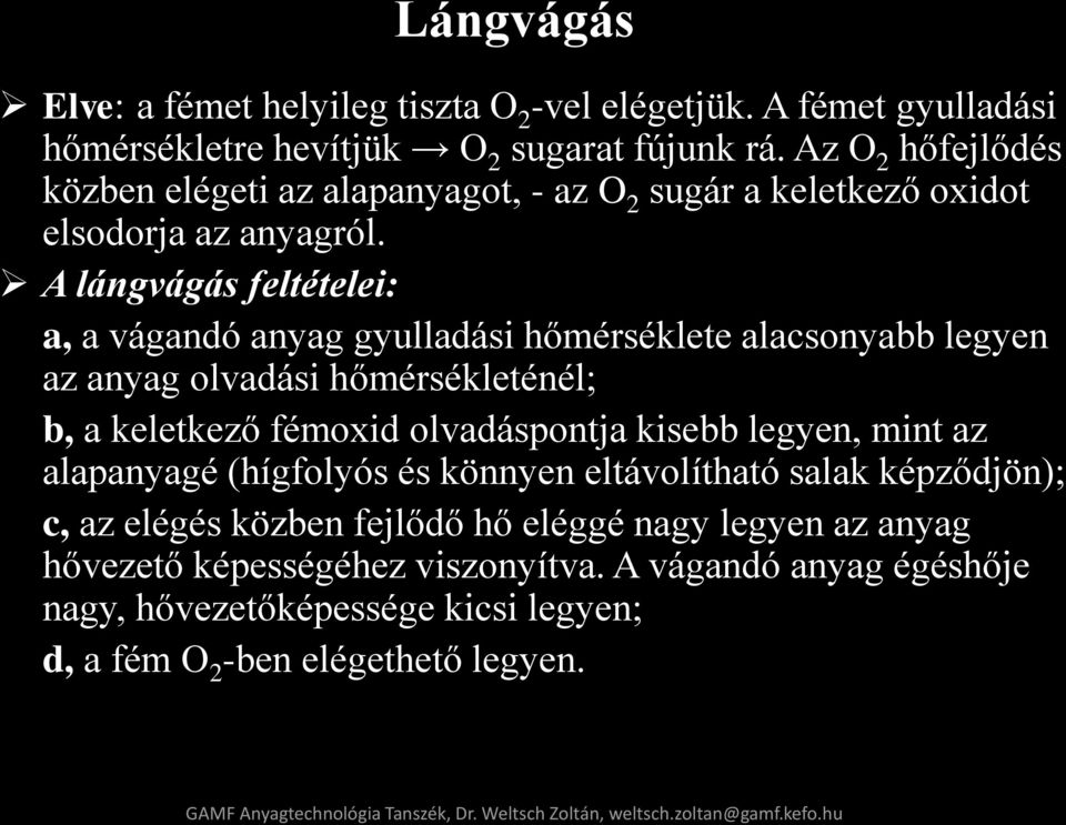 A lángvágás feltételei: a, a vágandó anyag gyulladási hőmérséklete alacsonyabb legyen az anyag olvadási hőmérsékleténél; b, a keletkező fémoxid olvadáspontja kisebb legyen, mint az