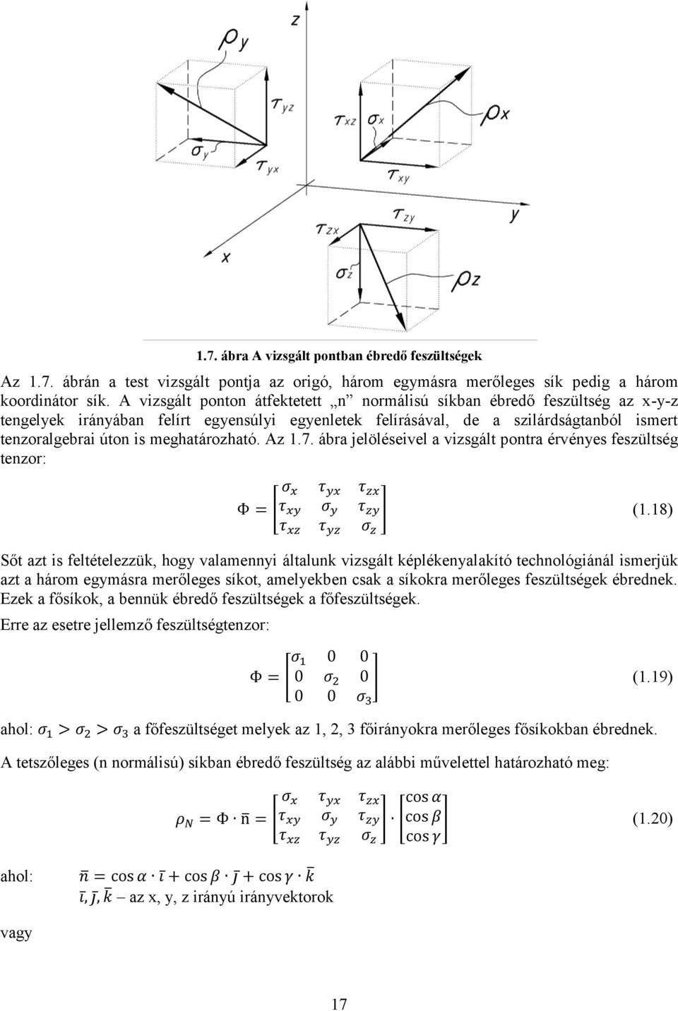 meghatározható. Az 1.7. ábra jelöléseivel a vizsgált pontra érvényes feszültség tenzor: [ ] (1.