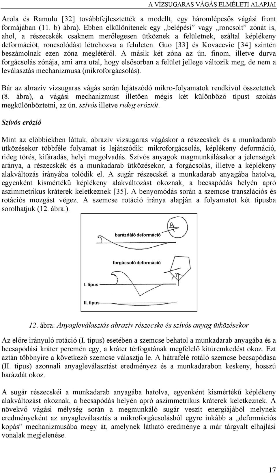 Guo [33] és Kovacevic [34] szintén beszámolnak ezen zóna meglétéről. A másik két zóna az ún.