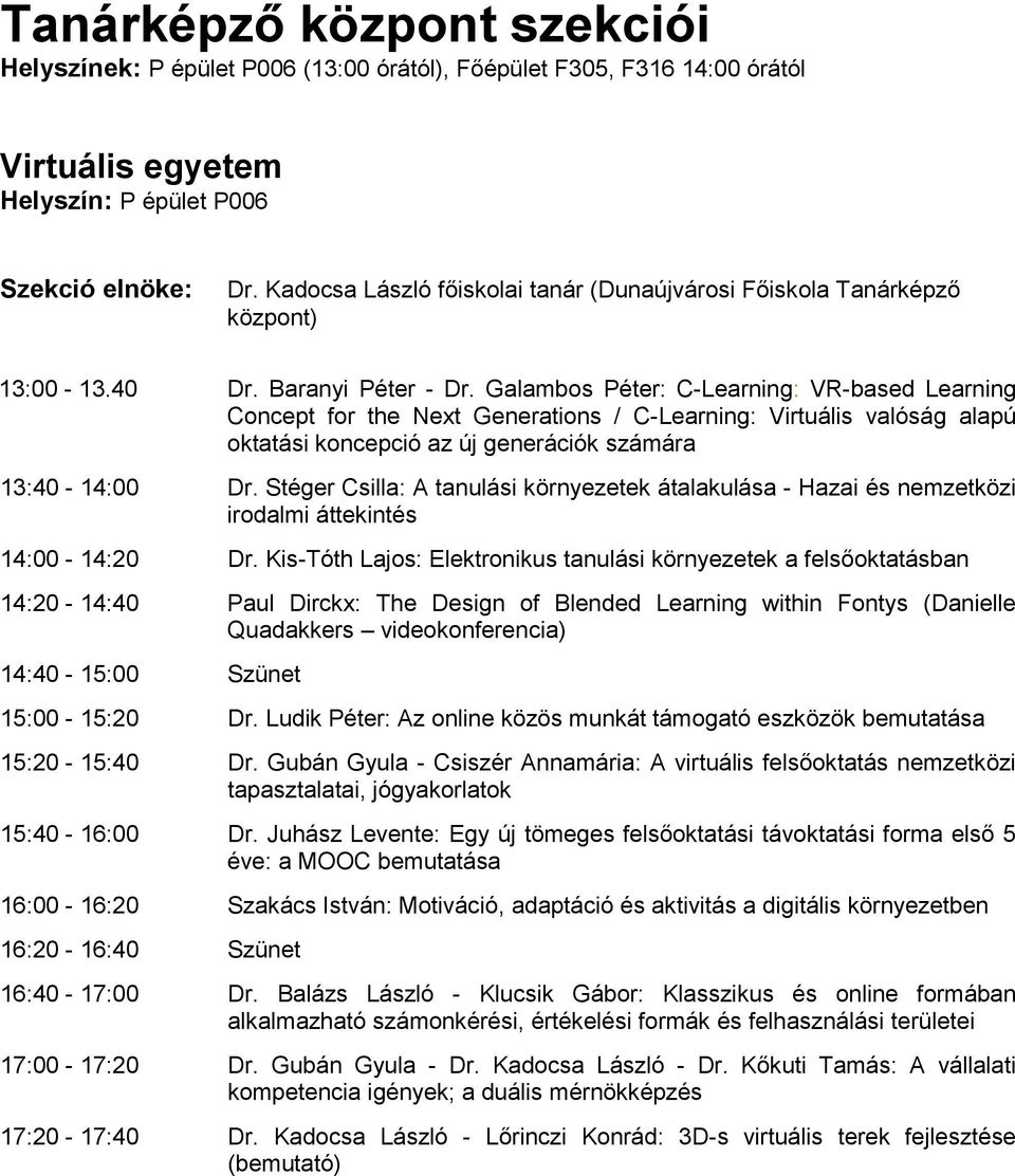 Galambos Péter: C-Learning: VR-based Learning Concept for the Next Generations / C-Learning: Virtuális valóság alapú oktatási koncepció az új generációk számára 13:40-14:00 Dr.