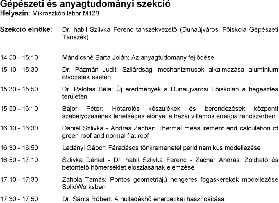 Pázmán Judit: Szilárdsági mechanizmusok alkalmazása alumínium ötvözetek esetén 15:30-15:50 Dr.