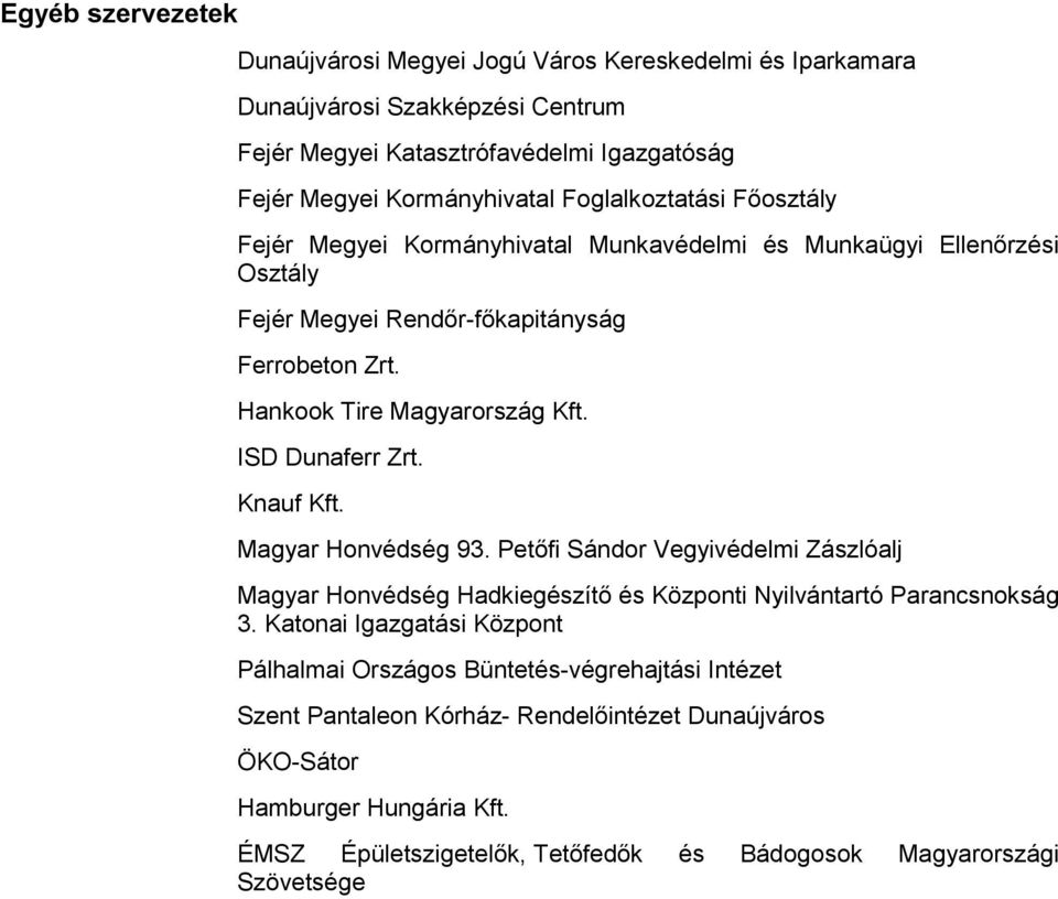 ISD Dunaferr Zrt. Knauf Kft. Magyar Honvédség 93. Petőfi Sándor Vegyivédelmi Zászlóalj Magyar Honvédség Hadkiegészítő és Központi Nyilvántartó Parancsnokság 3.