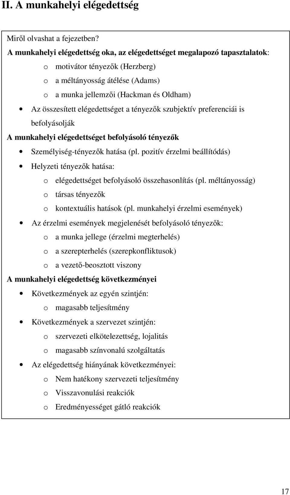 elégedettséget a tényezők szubjektív preferenciái is befolyásolják A munkahelyi elégedettséget befolyásoló tényezők Személyiség-tényezők hatása (pl.