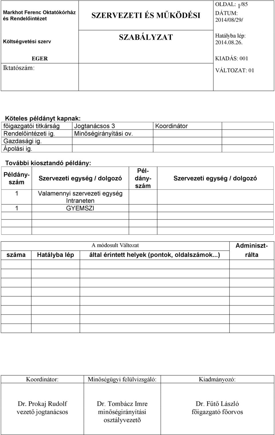 További kiosztandó példány: Szervezeti egység / dolgozó 1 Valamennyi szervezeti egység Intraneten 1 GYEMSZI Példányszám Példányszám Szervezeti egység / dolgozó A módosult