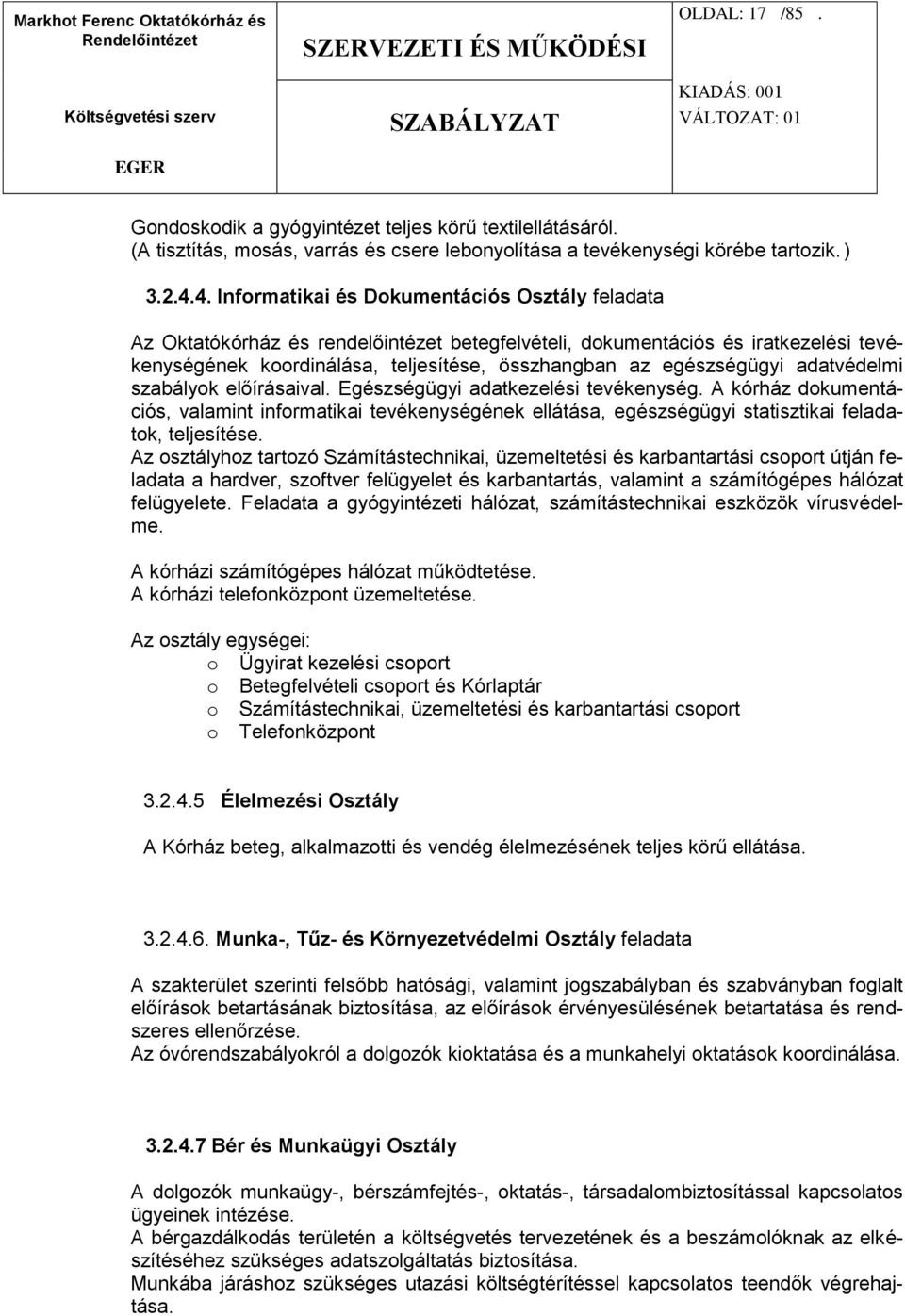 egészségügyi adatvédelmi szabályok előírásaival. Egészségügyi adatkezelési tevékenység.