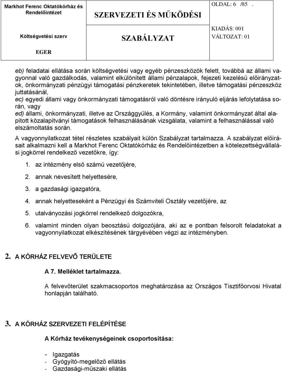 önkormányzati pénzügyi támogatási pénzkeretek tekintetében, illetve támogatási pénzeszköz juttatásánál, ec) egyedi állami vagy önkormányzati támogatásról való döntésre irányuló eljárás lefolytatása