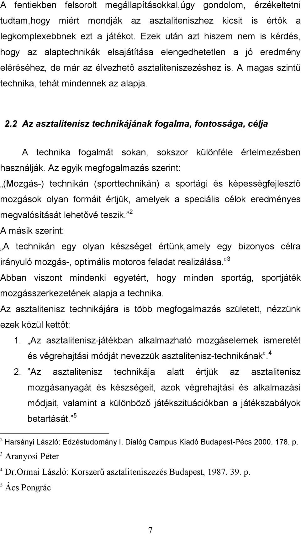 A magas szintű technika, tehát mindennek az alapja. 2.2 Az asztalitenisz technikájának fogalma, fontossága, célja A technika fogalmát sokan, sokszor különféle értelmezésben használják.