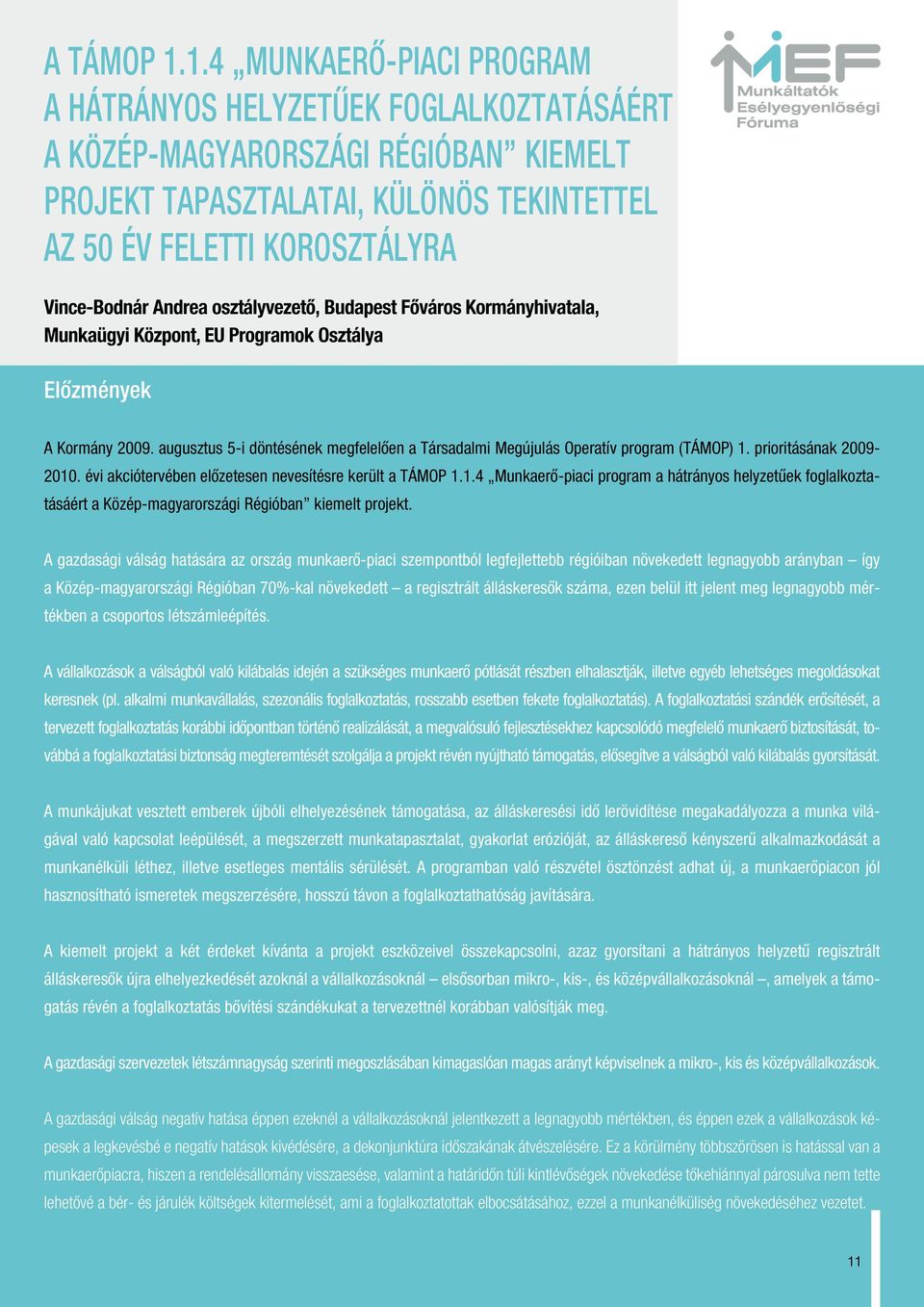 Andrea osztályvezetô, Budapest Fôváros Kormányhivatala, Munkaügyi Központ, EU Programok Osztálya Elôzmények A Kormány 2009.