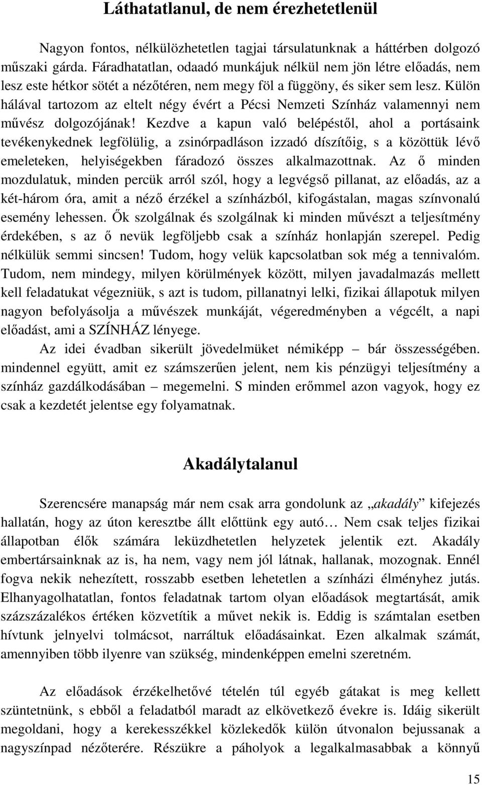 Külön hálával tartozom az eltelt négy évért a Pécsi Nemzeti Színház valamennyi nem művész dolgozójának!