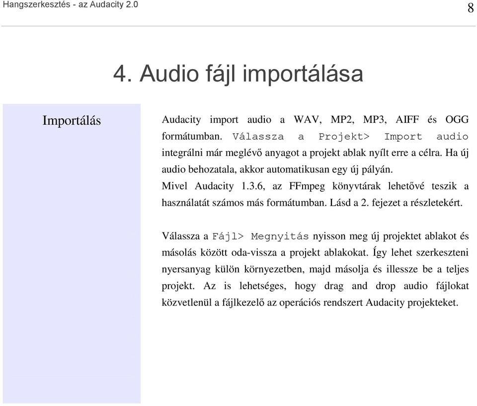 6, az FFmpeg könyvtárak lehetővé teszik a használatát számos más formátumban. Lásd a 2. fejezet a részletekért.