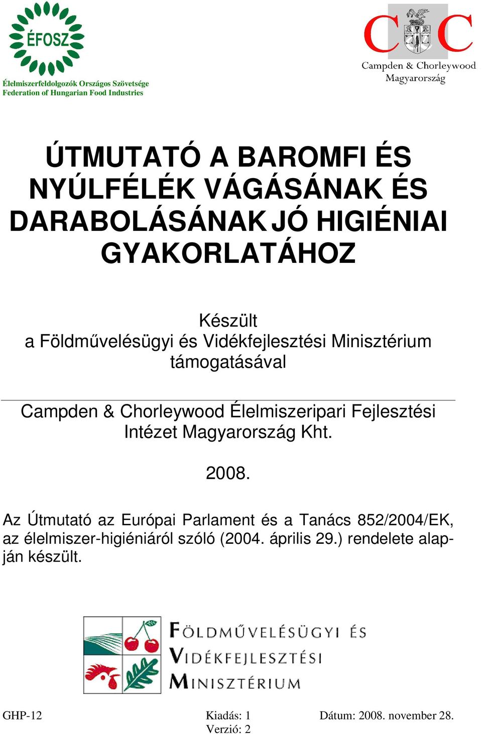 támogatásával Campden & Chorleywood Élelmiszeripari Fejlesztési Intézet Magyarország Kht. 2008.