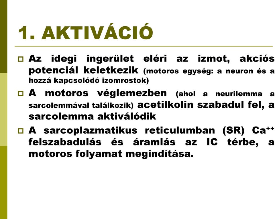 a sarcolemmával találkozik) acetilkolin szabadul fel, a sarcolemma aktiválódik A