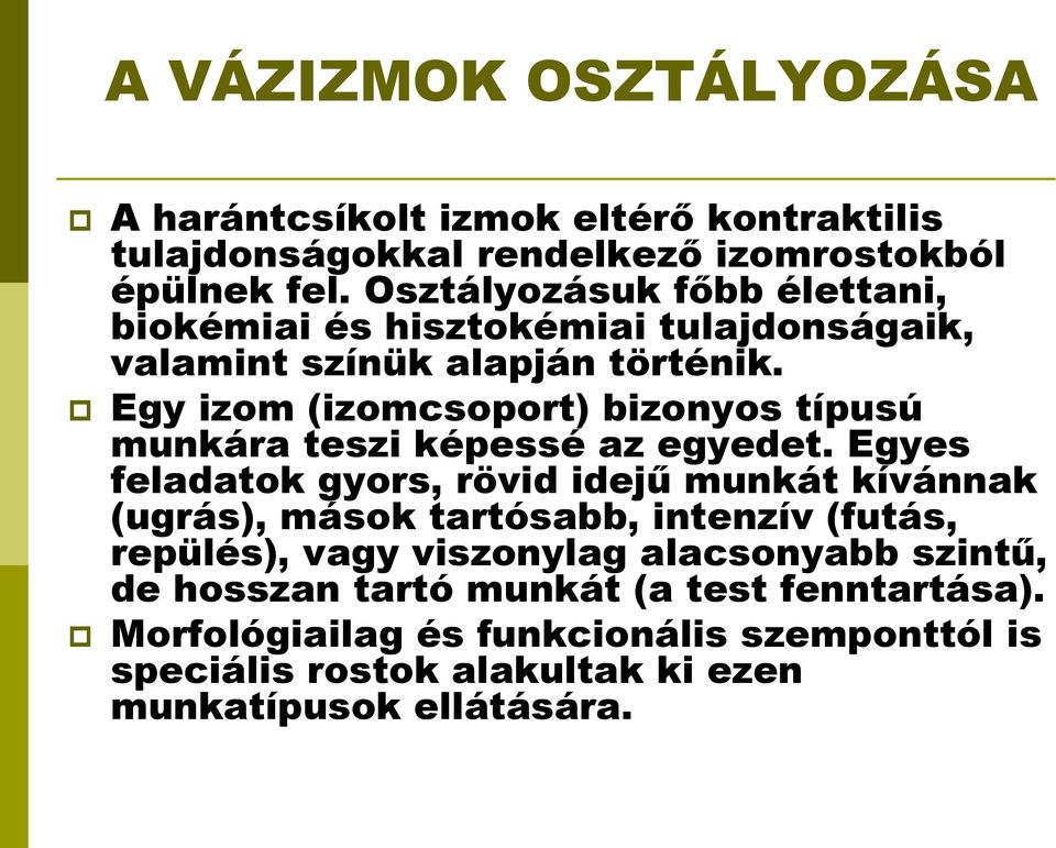 Egy izom (izomcsoport) bizonyos típusú munkára teszi képessé az egyedet.