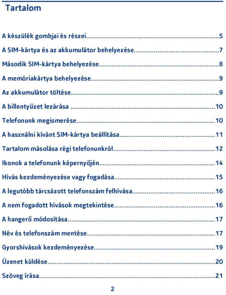 .. Tartalom másolása régi telefonunkról... Ikonok a telefonunk képernyőjén...4 Hívás kezdeményezése vagy fogadása.