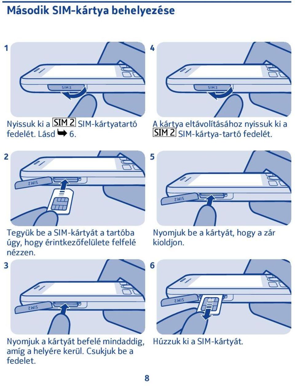 Tegyük be a SIM-kártyát a tartóba úgy, hogy érintkezőfelülete felfelé nézzen.