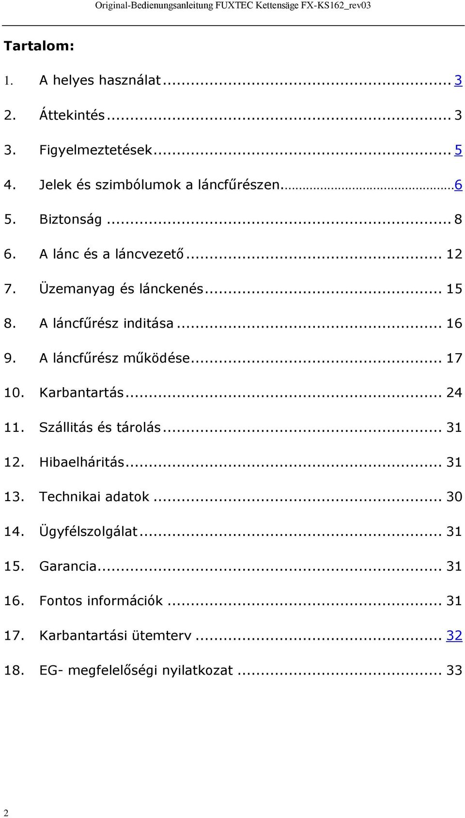 A láncfűrész működése... 17 10. Karbantartás... 24 11. Szállitás és tárolás... 31 12. Hibaelháritás... 31 13. Technikai adatok.