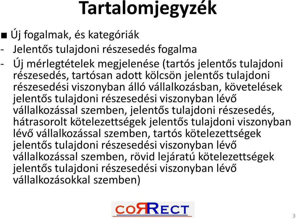 szemben, jelentős tulajdoni részesedés, hátrasorolt kötelezettségek jelentős tulajdoni viszonyban lévő vállalkozással szemben, tartós kötelezettségek jelentős