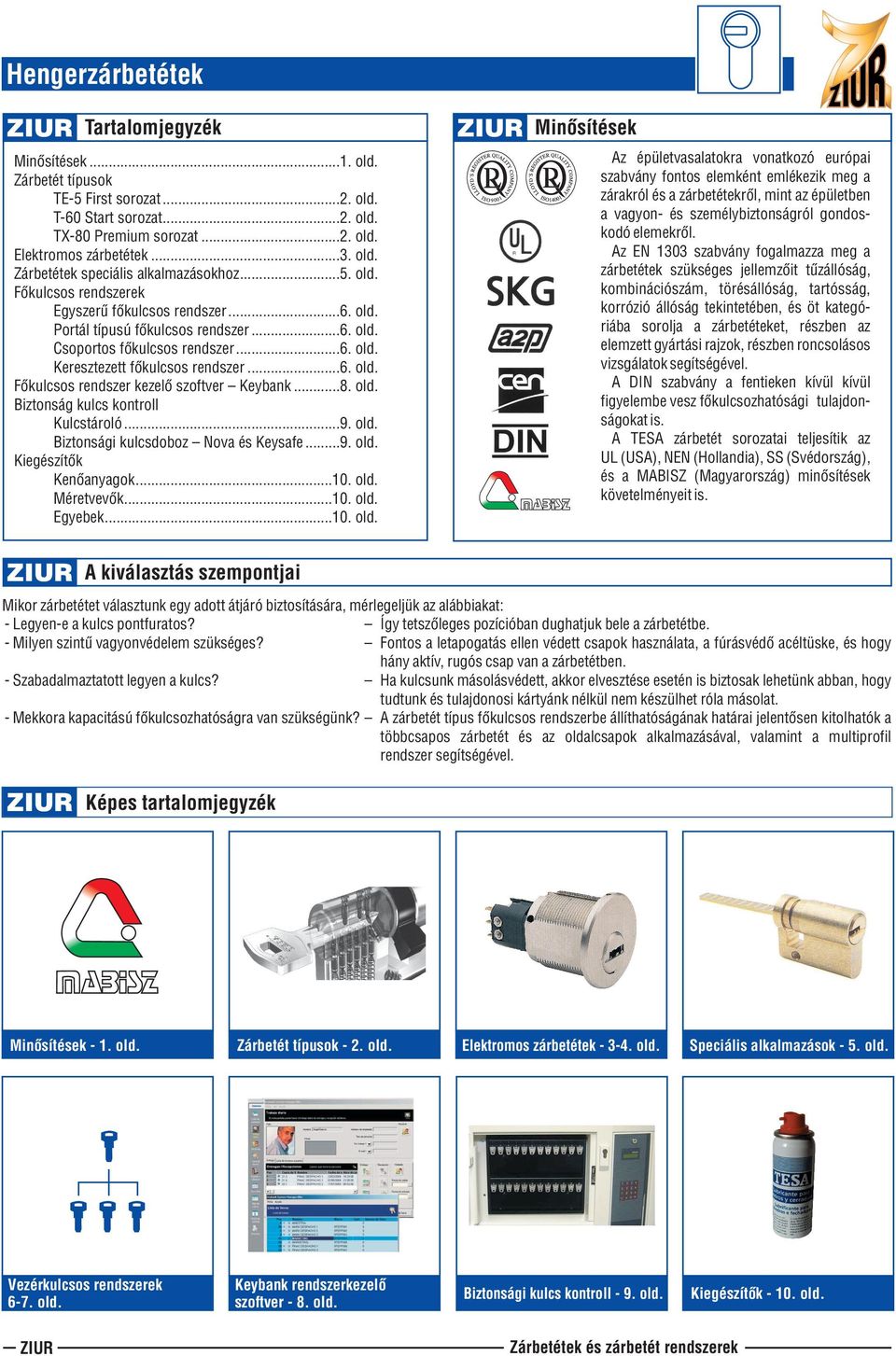 ..6. old. Fõkulcsos rendszer kezelõ szoftver Keybank...8. old. Biztonság kulcs kontroll Kulcstároló...9. old. Biztonsági kulcsdoboz Nova és Keysafe...9. old. Kiegészítõk Kenõanyagok...10. old. Méretvevõk.