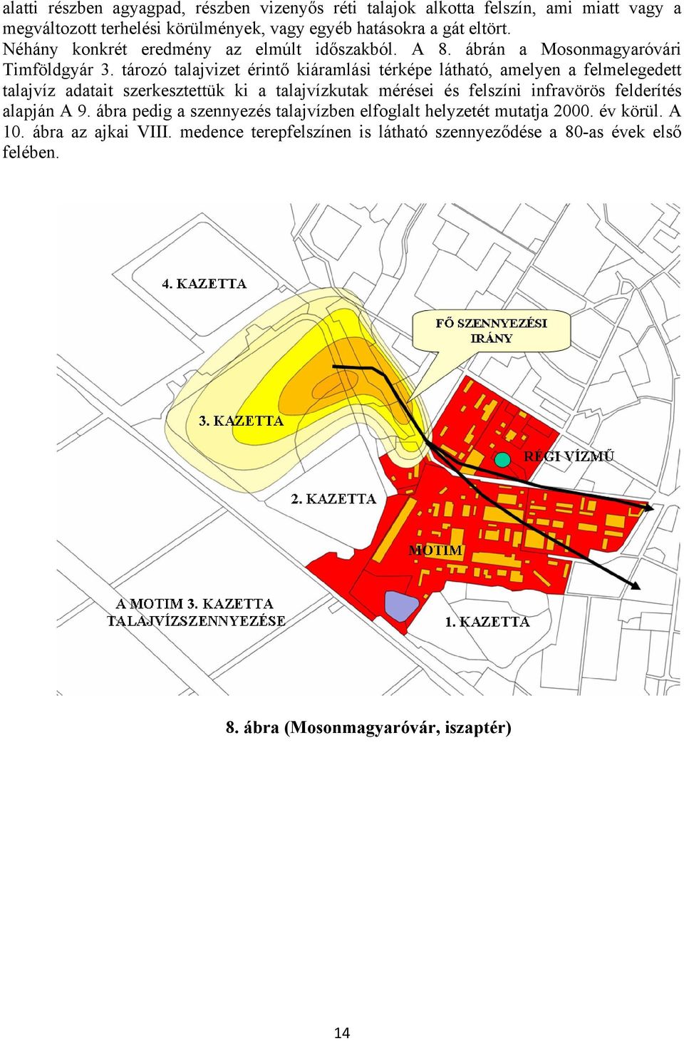 tározó talajvizet érintő kiáramlási térképe látható, amelyen a felmelegedett talajvíz adatait szerkesztettük ki a talajvízkutak mérései és felszíni infravörös