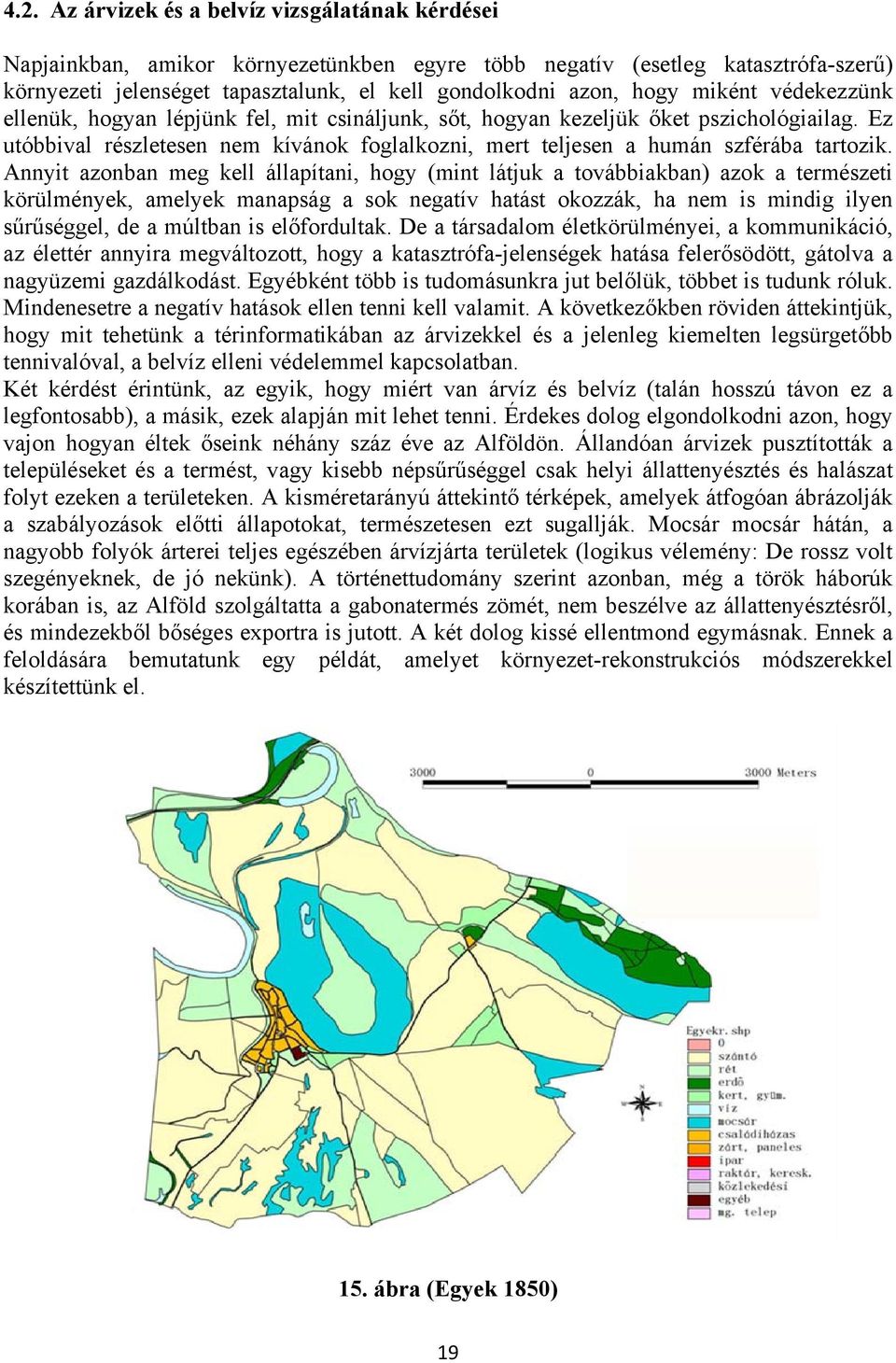 Ez utóbbival részletesen nem kívánok foglalkozni, mert teljesen a humán szférába tartozik.