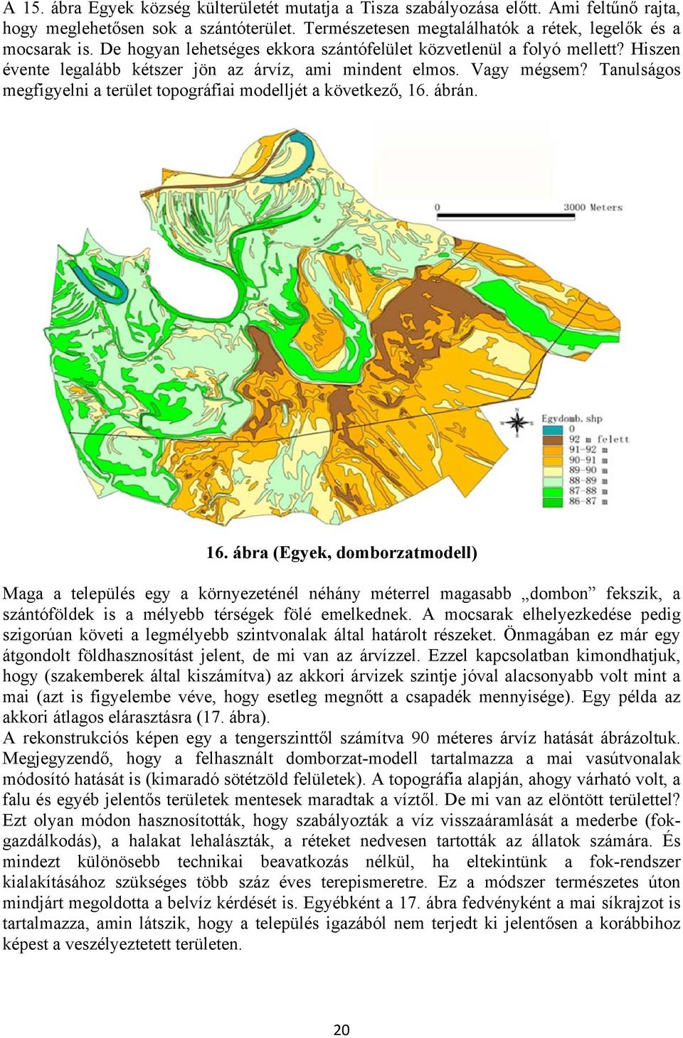 Tanulságos megfigyelni a terület topográfiai modelljét a következő, 16.