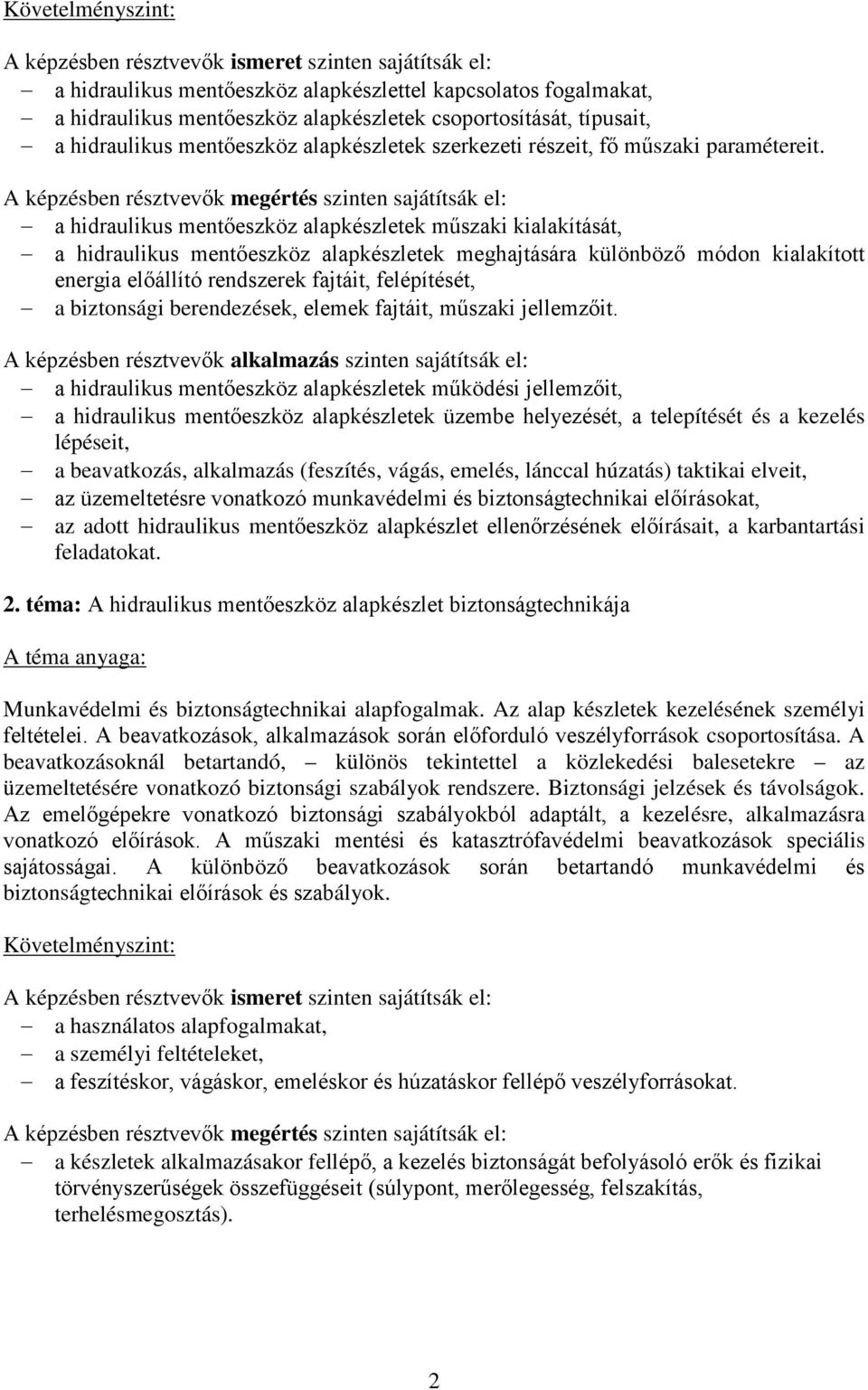 a hidraulikus mentőeszköz alapkészletek műszaki kialakítását, a hidraulikus mentőeszköz alapkészletek meghajtására különböző módon kialakított energia előállító rendszerek fajtáit, felépítését, a