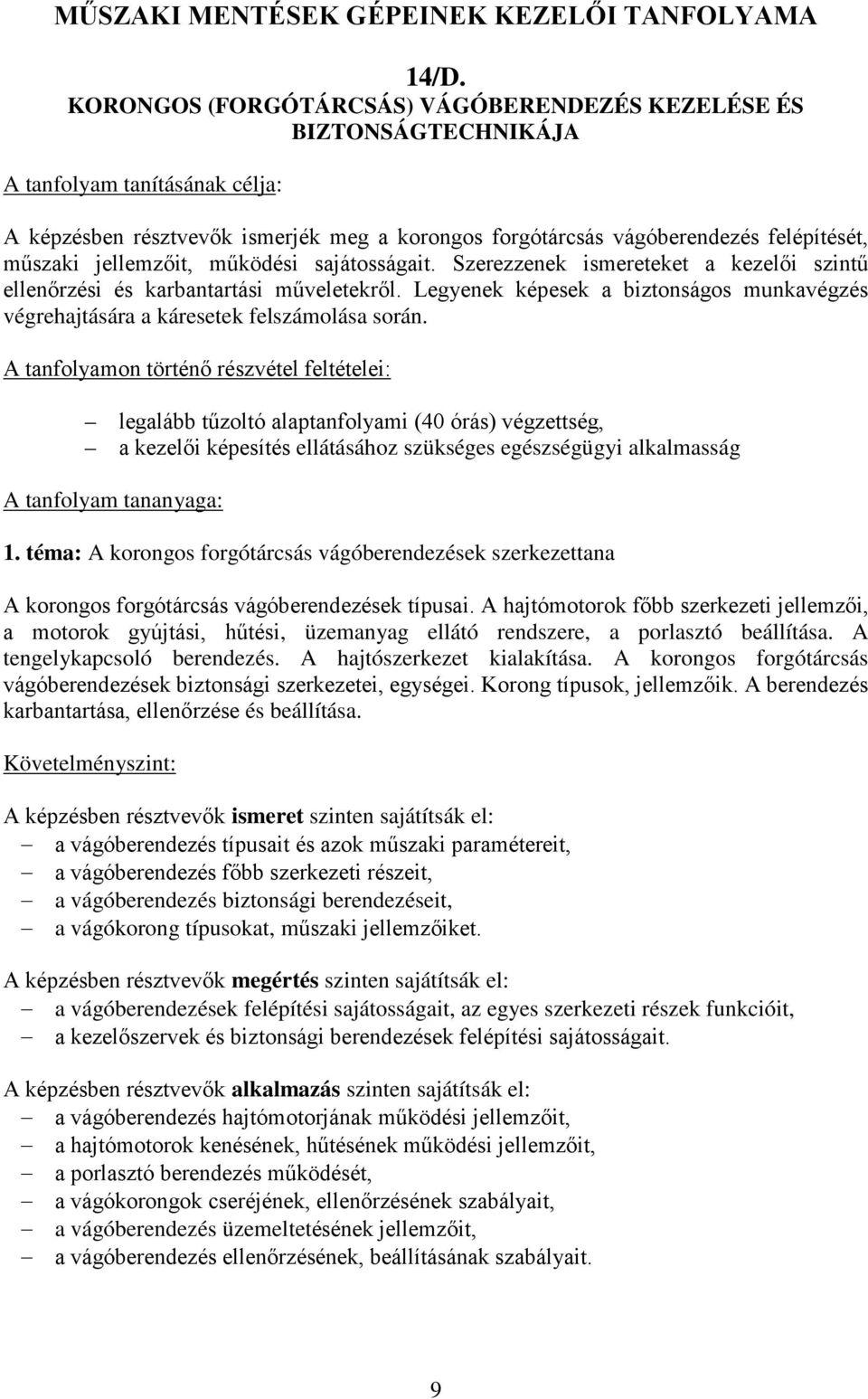 jellemzőit, működési sajátosságait. Szerezzenek ismereteket a kezelői szintű ellenőrzési és karbantartási műveletekről.