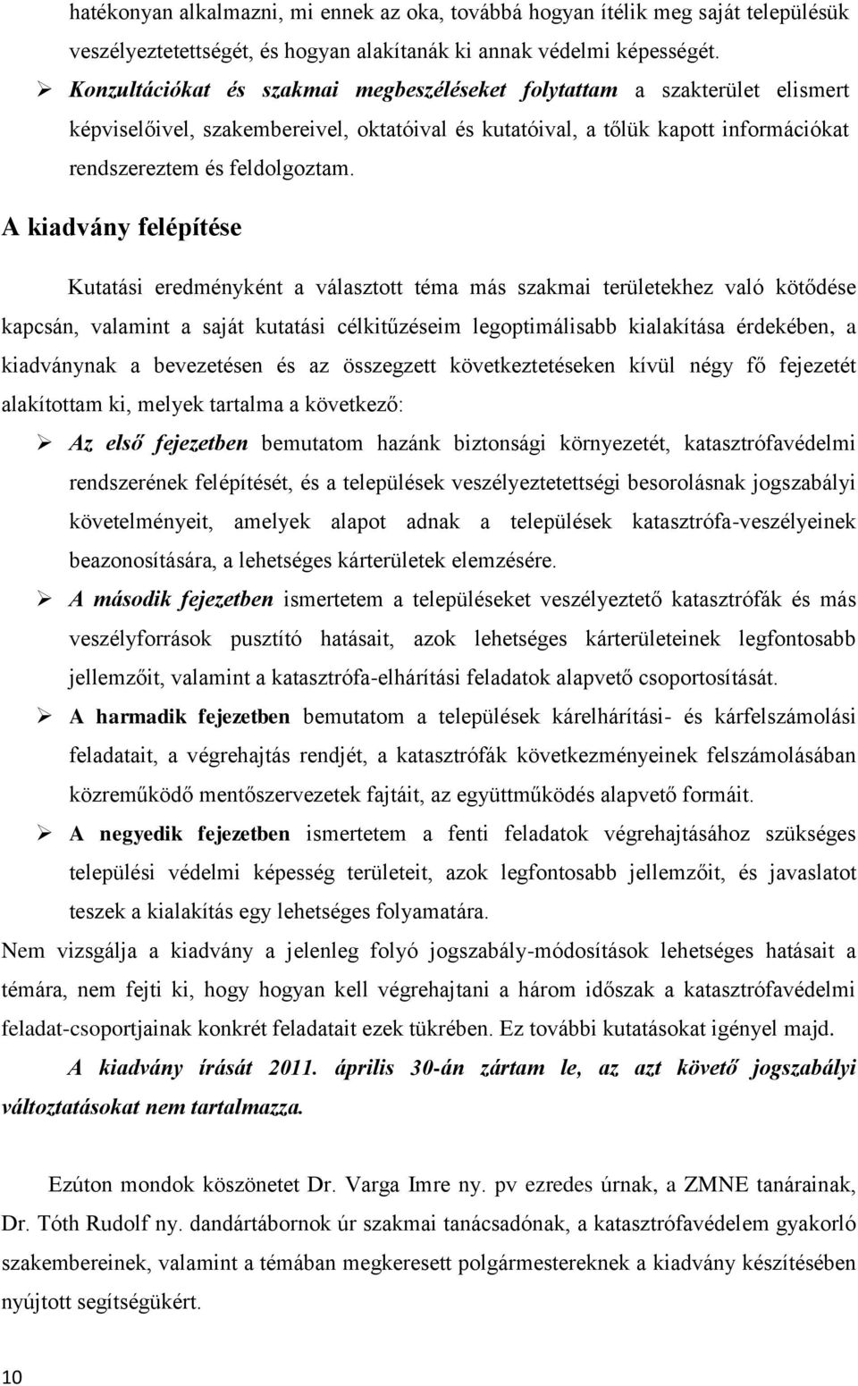 A kiadvány felépítése Kutatási eredményként a választott téma más szakmai területekhez való kötődése kapcsán, valamint a saját kutatási célkitűzéseim legoptimálisabb kialakítása érdekében, a