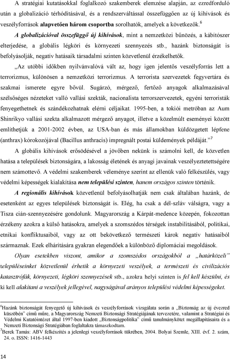 6 A globalizációval összefüggő új kihívások, mint a nemzetközi bűnözés, a kábítószer elterjedése, a globális légköri és környezeti szennyezés stb.