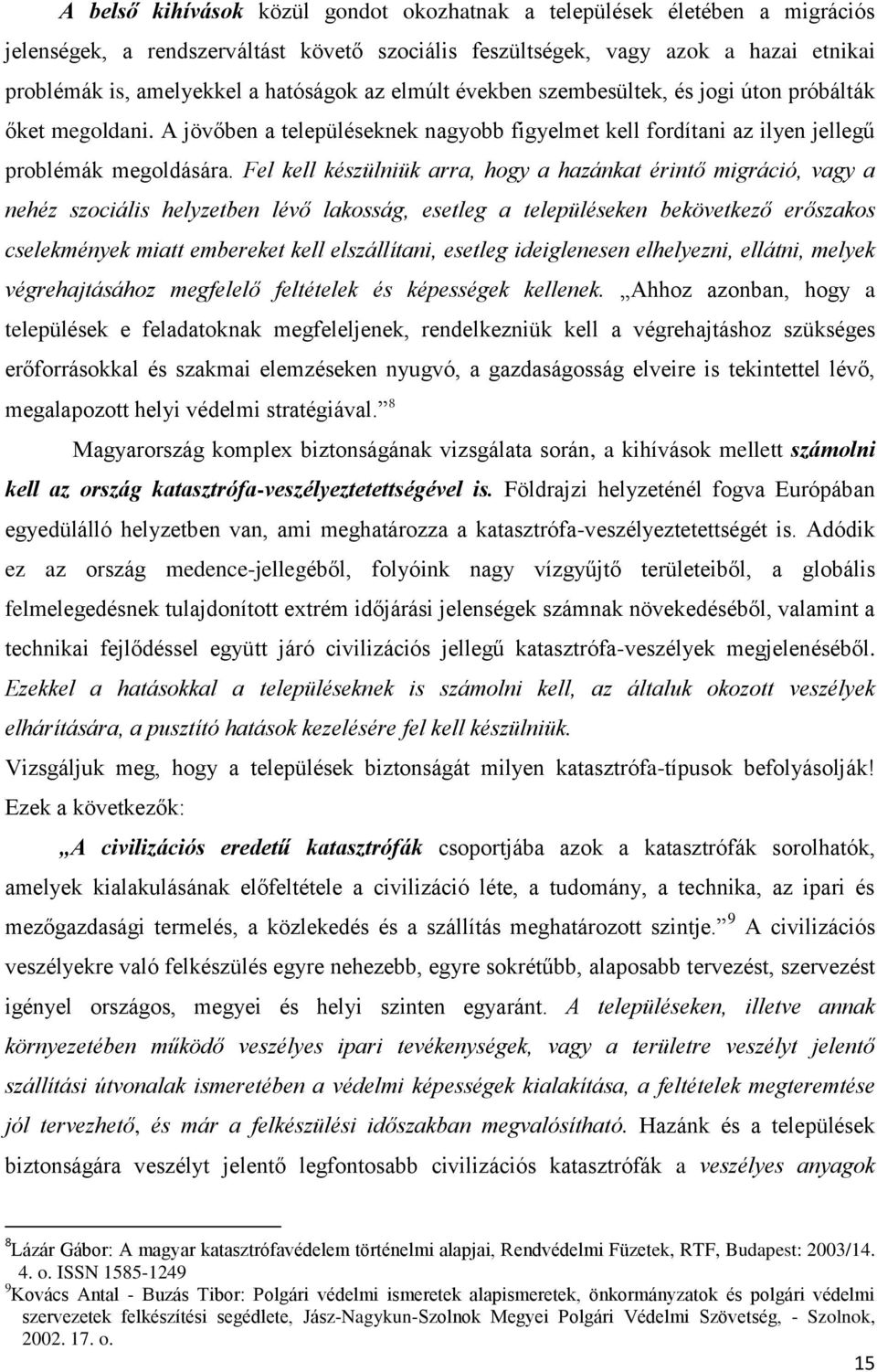 Fel kell készülniük arra, hogy a hazánkat érintő migráció, vagy a nehéz szociális helyzetben lévő lakosság, esetleg a településeken bekövetkező erőszakos cselekmények miatt embereket kell