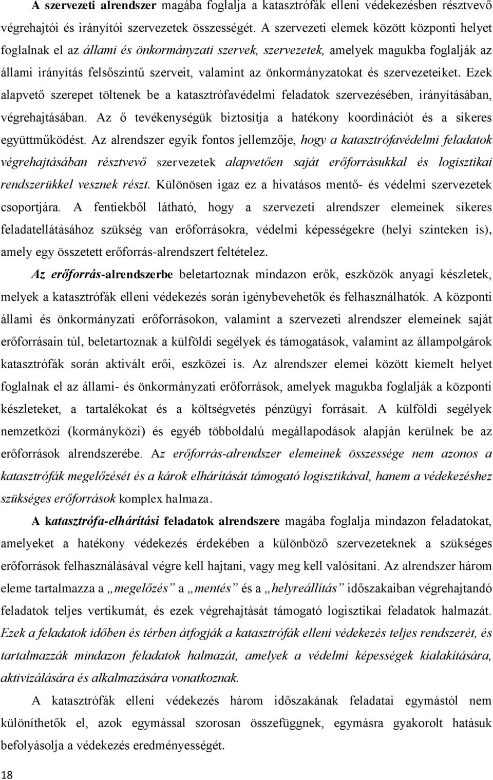 önkormányzatokat és szervezeteiket. Ezek alapvető szerepet töltenek be a katasztrófavédelmi feladatok szervezésében, irányításában, végrehajtásában.