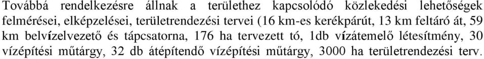 át, 59 km belvízelvezető és tápcsatorna, 176 ha tervezett tó, 1db vízátemelő