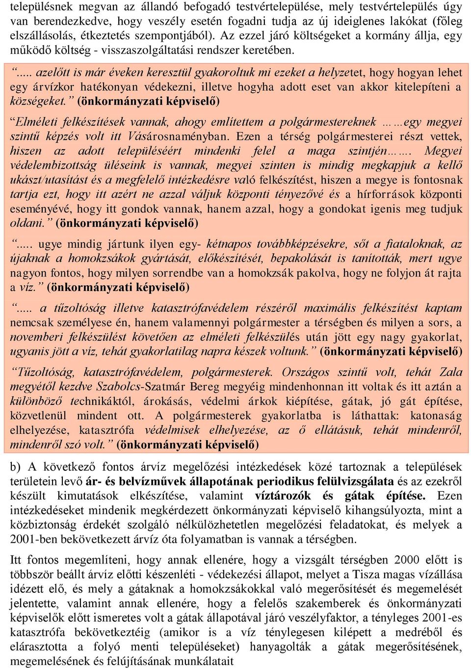 ... azelőtt is már éveken keresztül gyakoroltuk mi ezeket a helyzetet, hogy hogyan lehet egy árvízkor hatékonyan védekezni, illetve hogyha adott eset van akkor kitelepíteni a községeket.