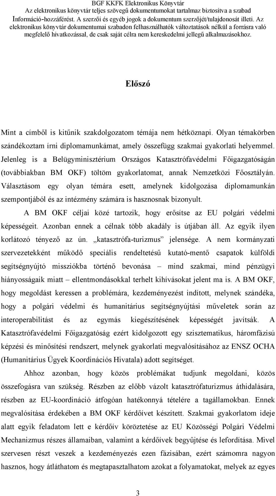 Választásom egy olyan témára esett, amelynek kidolgozása diplomamunkán szempontjából és az intézmény számára is hasznosnak bizonyult.