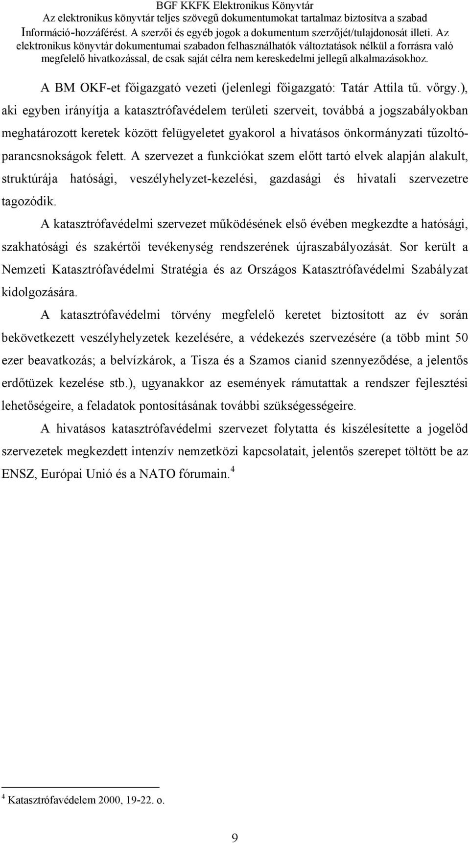 A szervezet a funkciókat szem előtt tartó elvek alapján alakult, struktúrája hatósági, veszélyhelyzet-kezelési, gazdasági és hivatali szervezetre tagozódik.