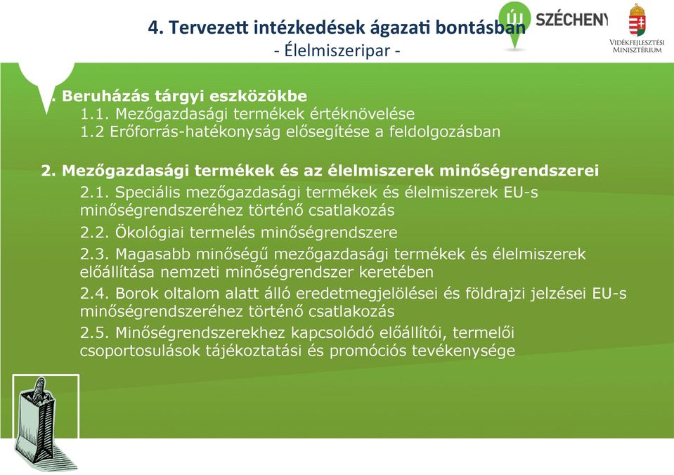 Speciális mezőgazdasági termékek és élelmiszerek EU-s minőségrendszeréhez történő csatlakozás 2.2. Ökológiai termelés minőségrendszere 2.3.