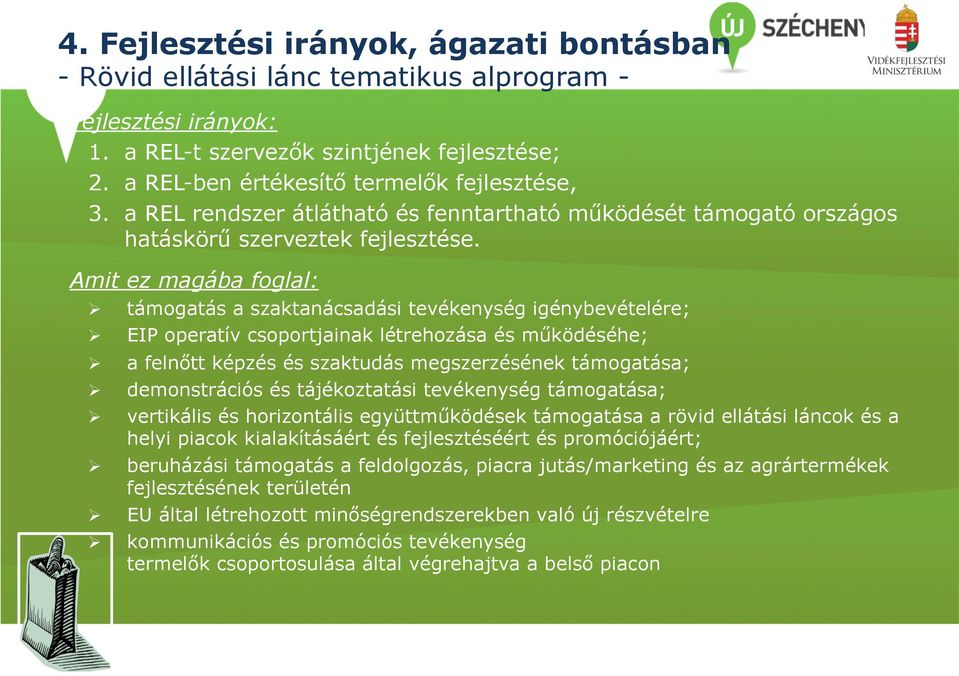 Amit ez magába foglal: Ø támogatás a szaktanácsadási tevékenység igénybevételére; Ø EIP operatív csoportjainak létrehozása és működéséhe; Ø Ø Ø Ø Ø Ø a felnőtt képzés és szaktudás megszerzésének