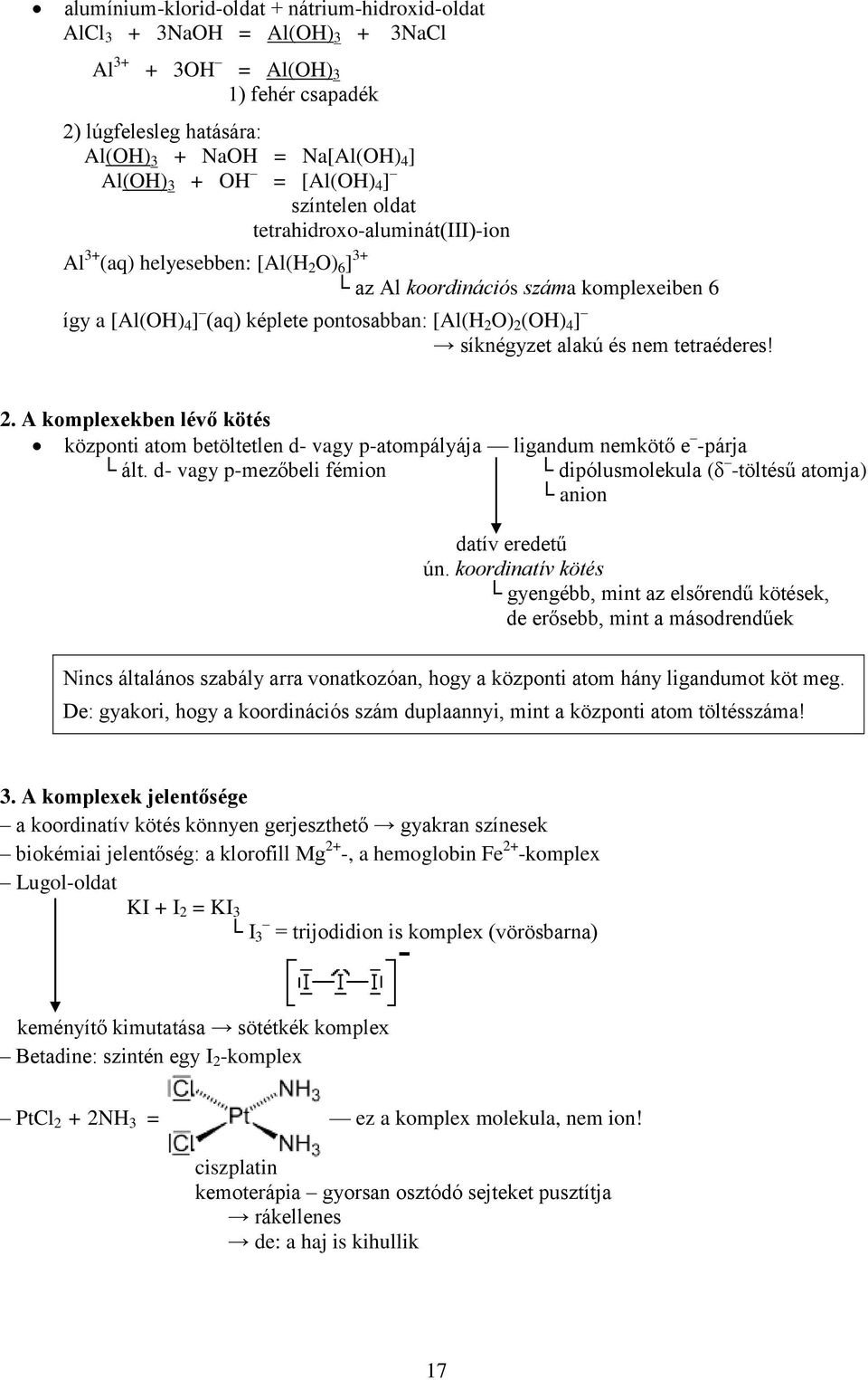 (OH) 4 ] síknégyzet alakú és nem tetraéderes! 2. A komplexekben lévő kötés központi atom betöltetlen d- vagy p-atompályája ligandum nemkötő e -párja ált.