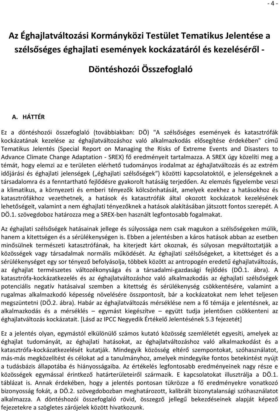 Jelentés (Special Report on Managing the Risks of Extreme Events and Disasters to Advance Climate Change Adaptation - SREX) fő eredményeit tartalmazza.