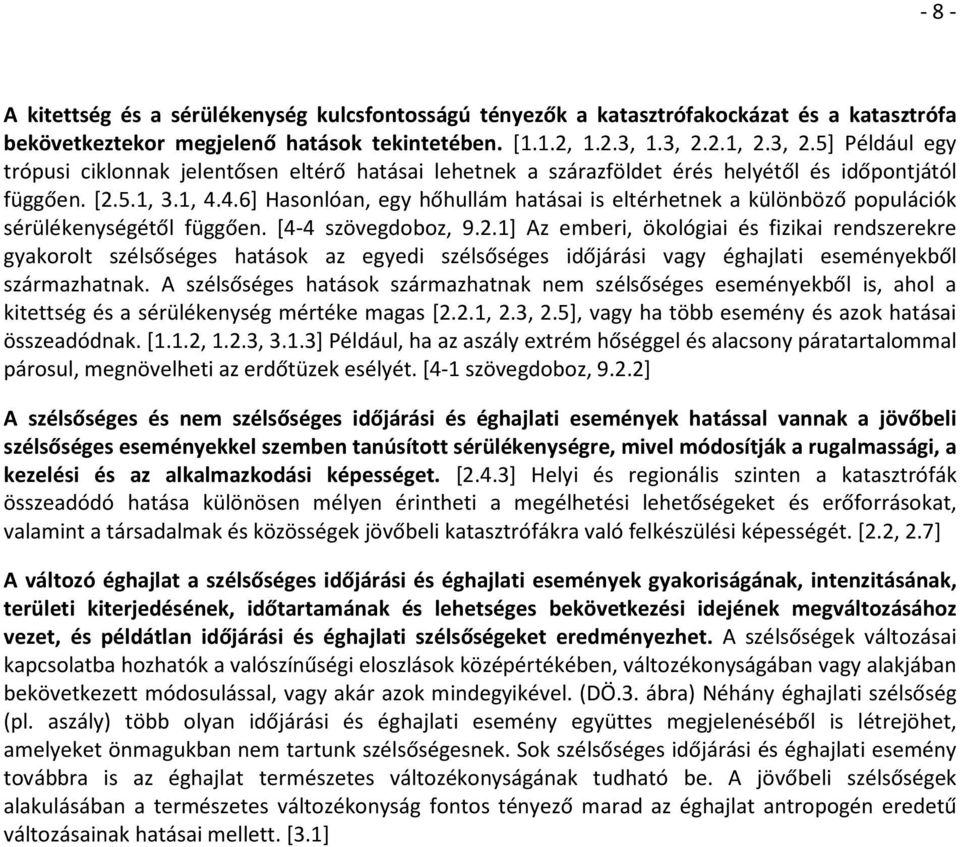 4.6] Hasonlóan, egy hőhullám hatásai is eltérhetnek a különböző populációk sérülékenységétől függően. [4-4 szövegdoboz, 9.2.