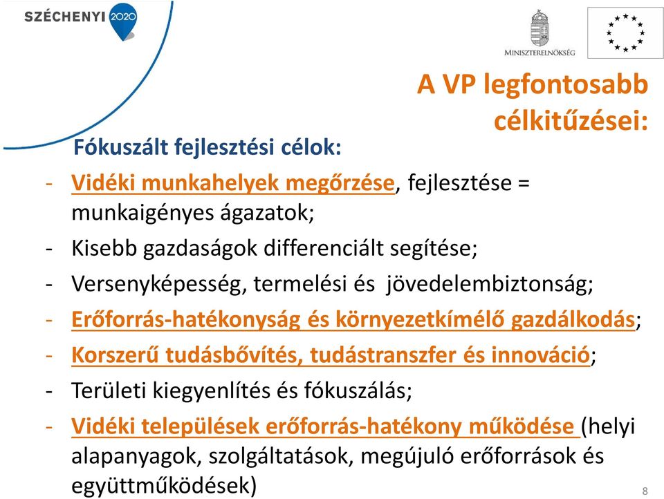 Erőforrás-hatékonyság és környezetkímélő gazdálkodás; - Korszerű tudásbővítés, tudástranszfer és innováció; - Területi