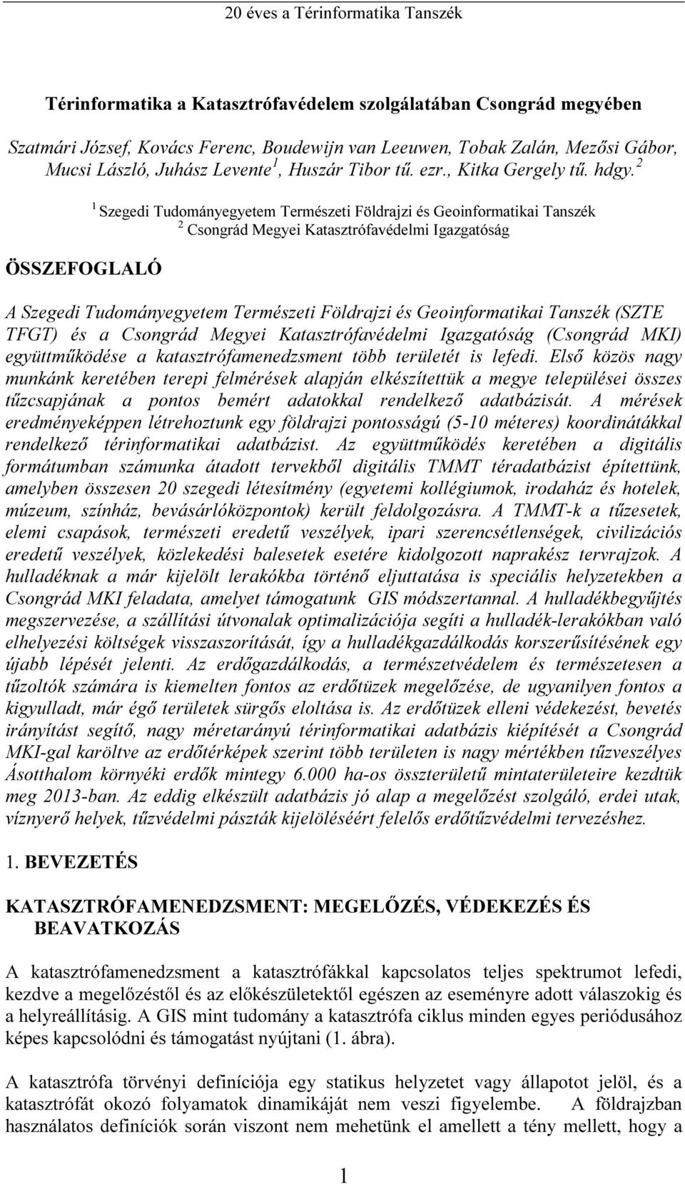 Geoinformatikai Tanszék (SZTE TFGT) és a Csongrád Megyei Katasztrófavédelmi Igazgatóság (Csongrád MKI) együttműködése a katasztrófamenedzsment több területét is lefedi.