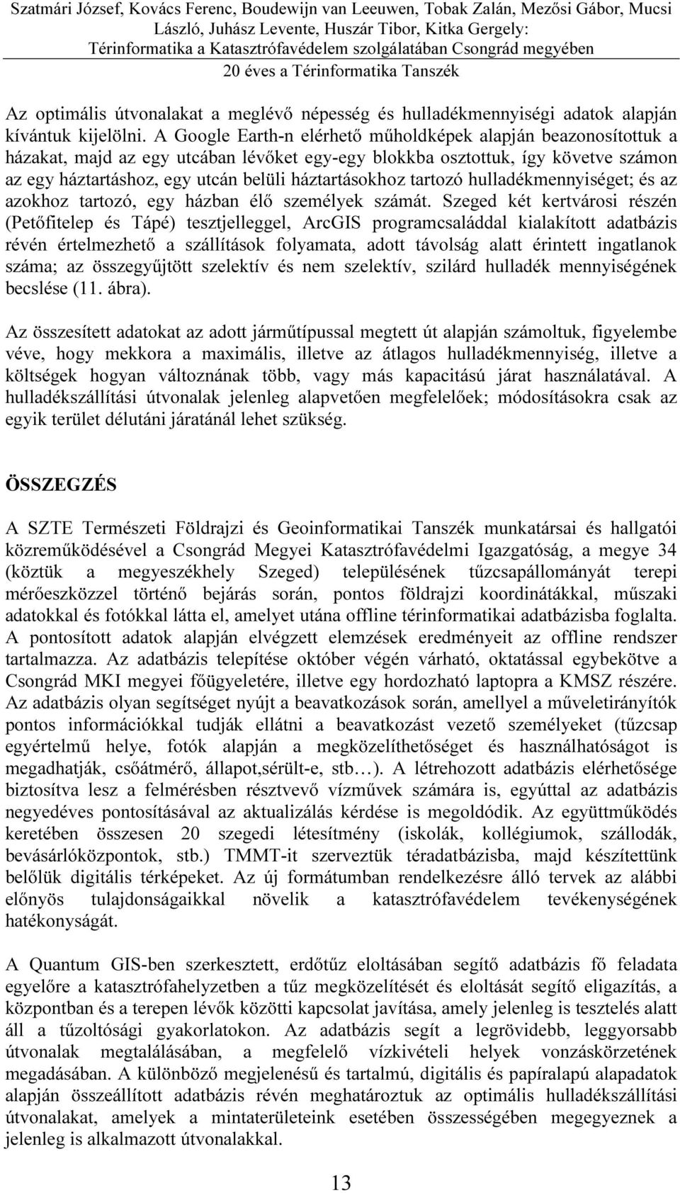 tartozó hulladékmennyiséget; és az azokhoz tartozó, egy házban élő személyek számát.