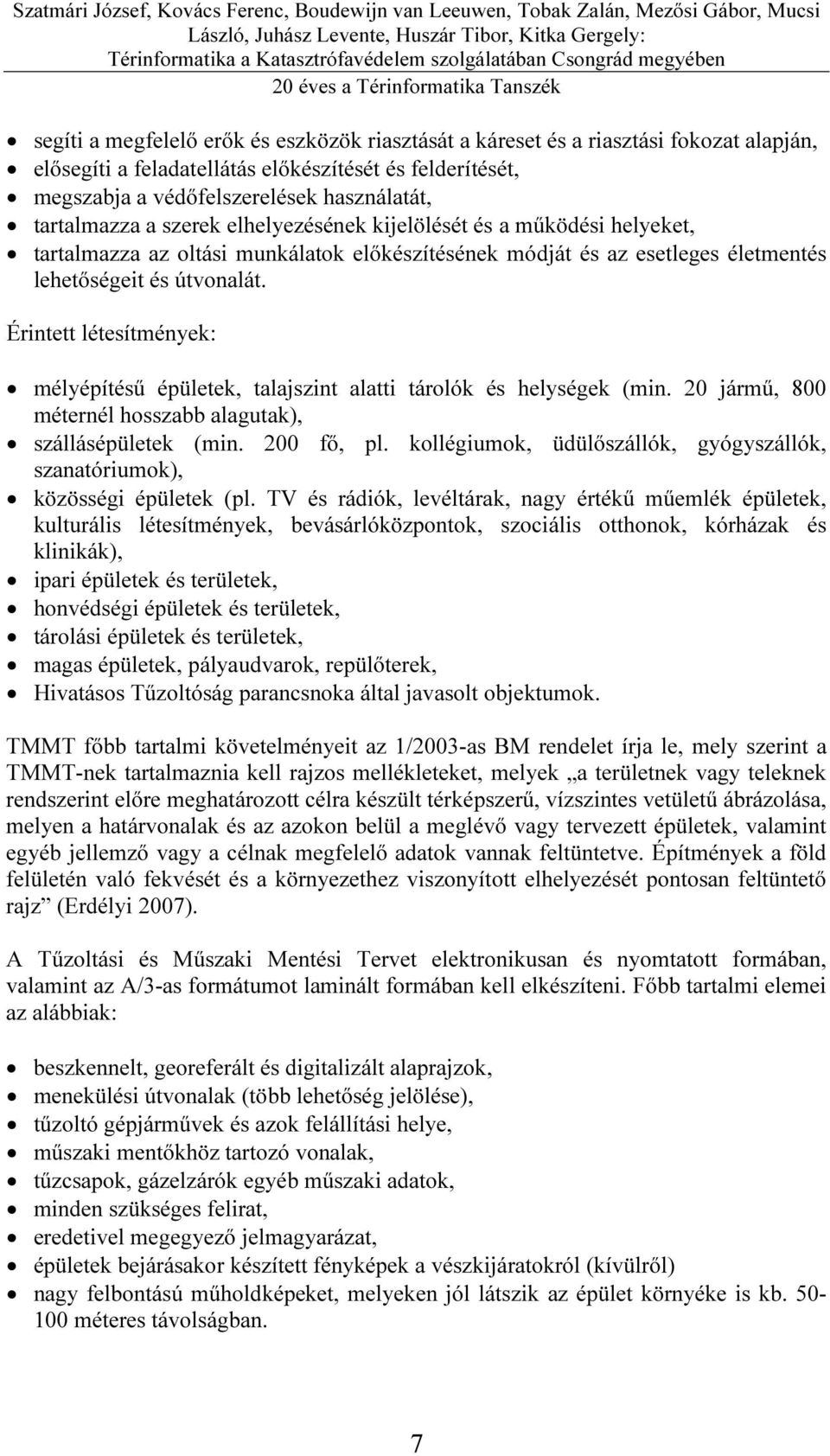 Érintett létesítmények: mélyépítésű épületek, talajszint alatti tárolók és helységek (min. 20 jármű, 800 méternél hosszabb alagutak), szállásépületek (min. 200 fő, pl.