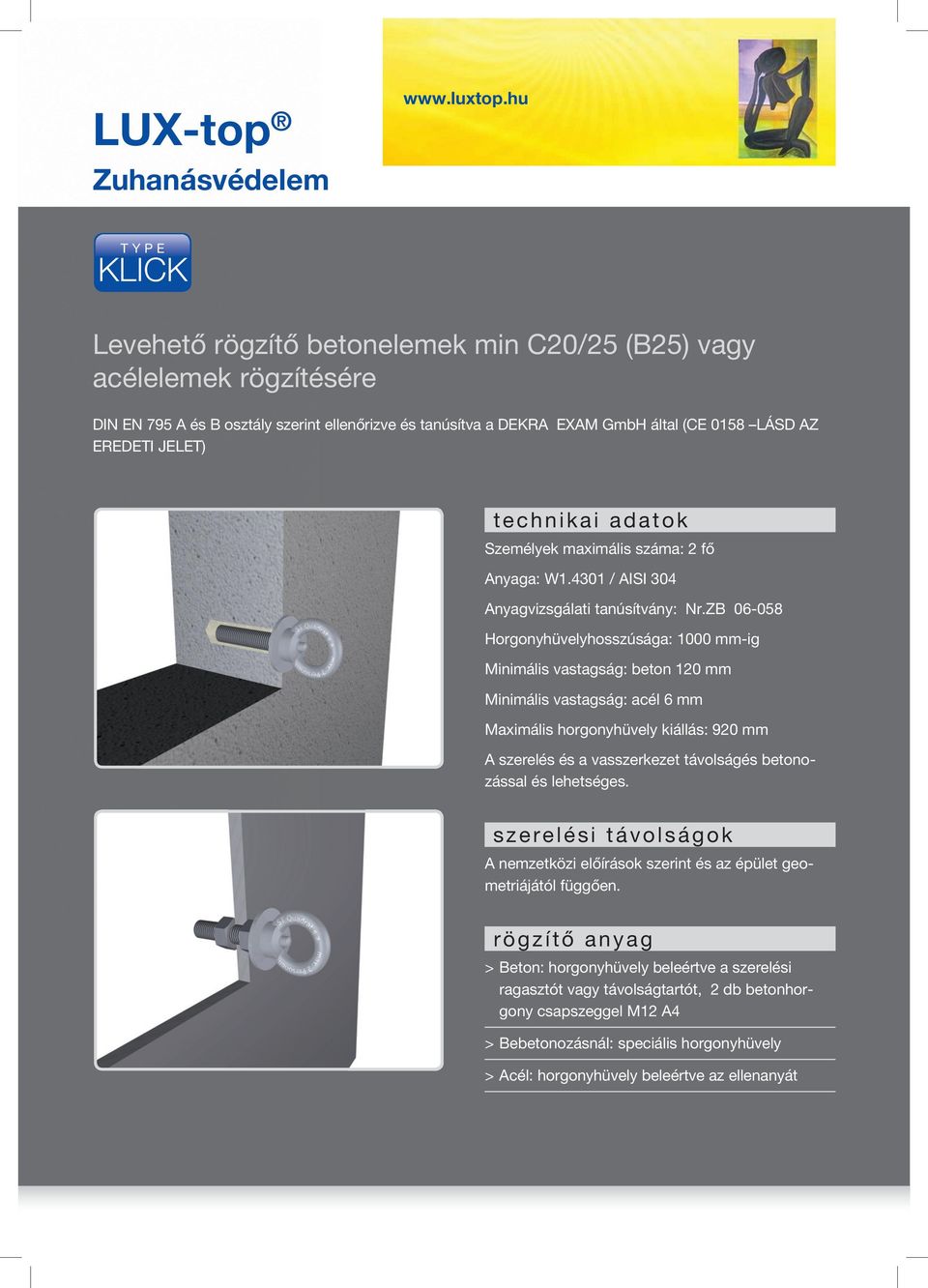 ZB 06-058 Horgonyhüvelyhosszúsága: 1000 mm-ig Minimális vastagság: beton 120 mm Minimális vastagság: acél 6 mm Maximális horgonyhüvely kiállás: 920 mm A szerelés és a vasszerkezet távolságés
