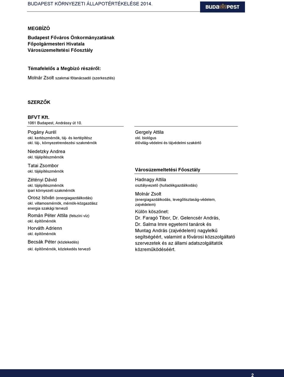 tájépítészmérnök Zétényi Dávid okl. tájépítészmérnök ipari környezeti szakmérnök Orosz István (energiagazdálkodás) okl.