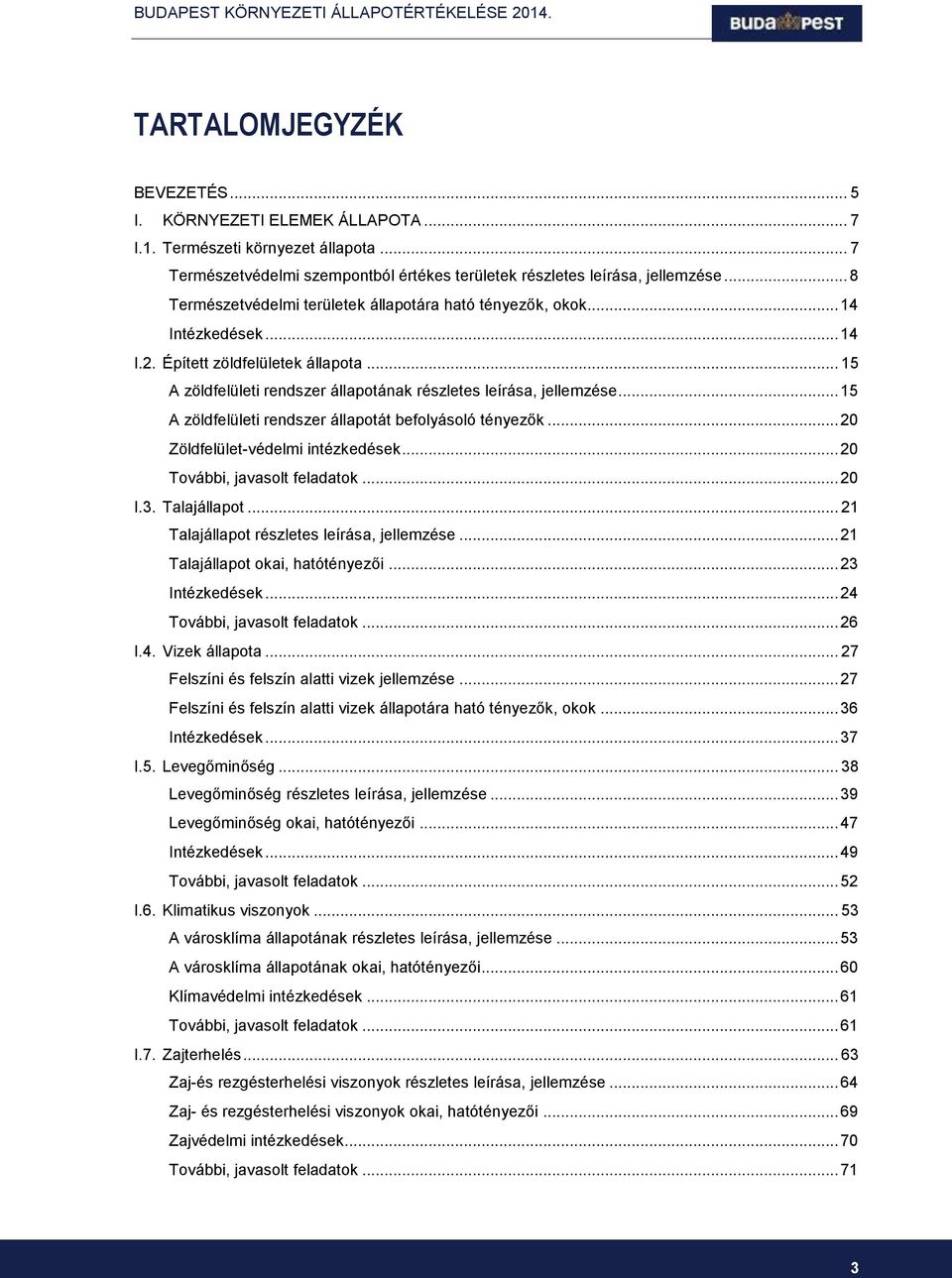 .. 15 A zöldfelületi rendszer állapotát befolyásoló tényezők... 20 Zöldfelület-védelmi intézkedések... 20 További, javasolt feladatok... 20 I.3. Talajállapot.